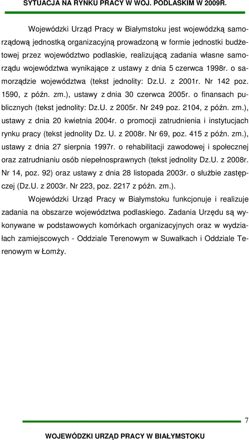 o finansach publicznych (tekst jednolity: Dz.U. z 2005r. Nr 249 poz. 2104, z późn. zm.), ustawy z dnia 20 kwietnia 2004r. o promocji zatrudnienia i instytucjach rynku pracy (tekst jednolity Dz. U.