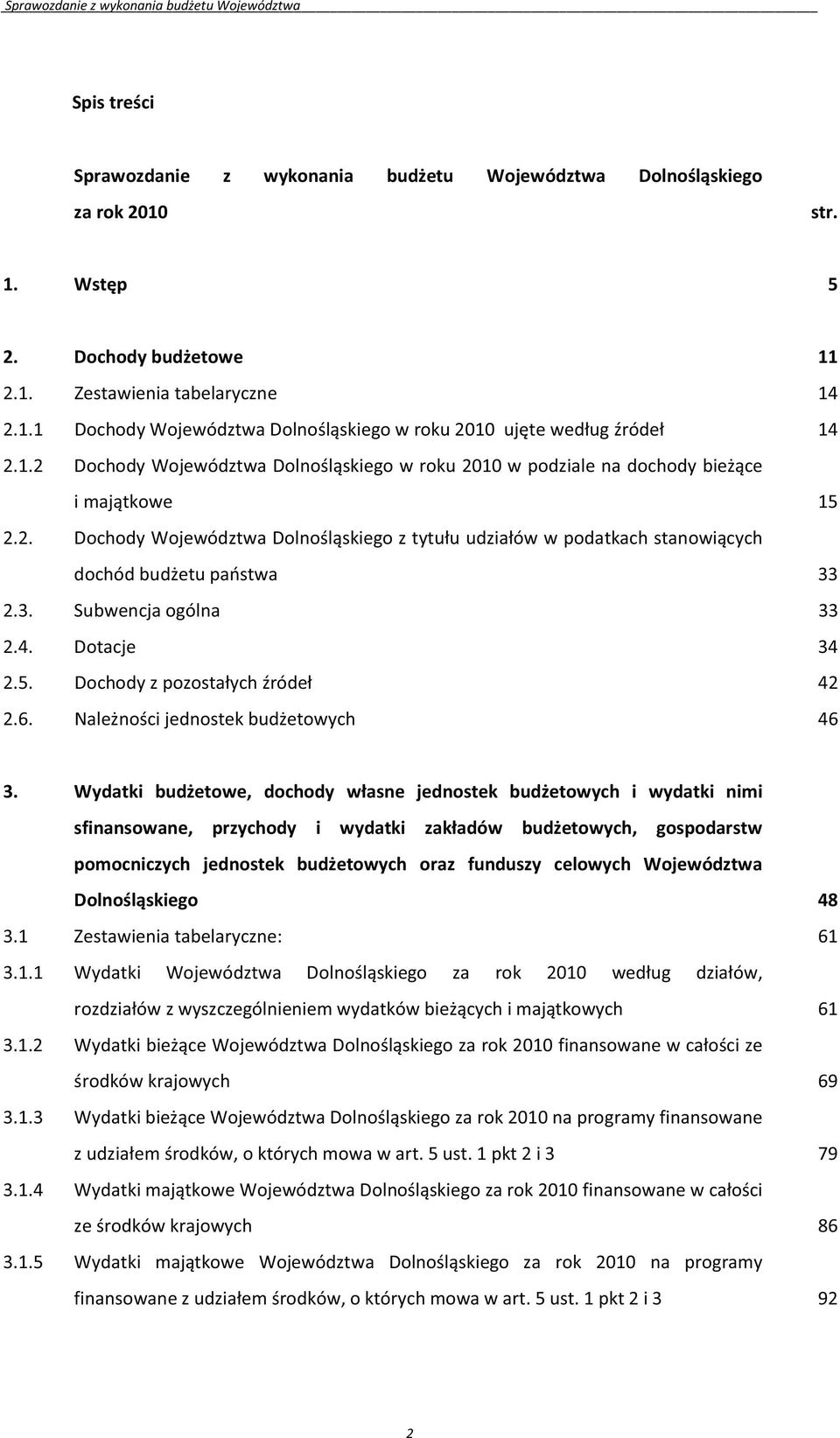 1 Zestawienia tabelaryczne: 61 3.1.1 Wi za, 61 3.1.2 Wi e finansowane 69 3.