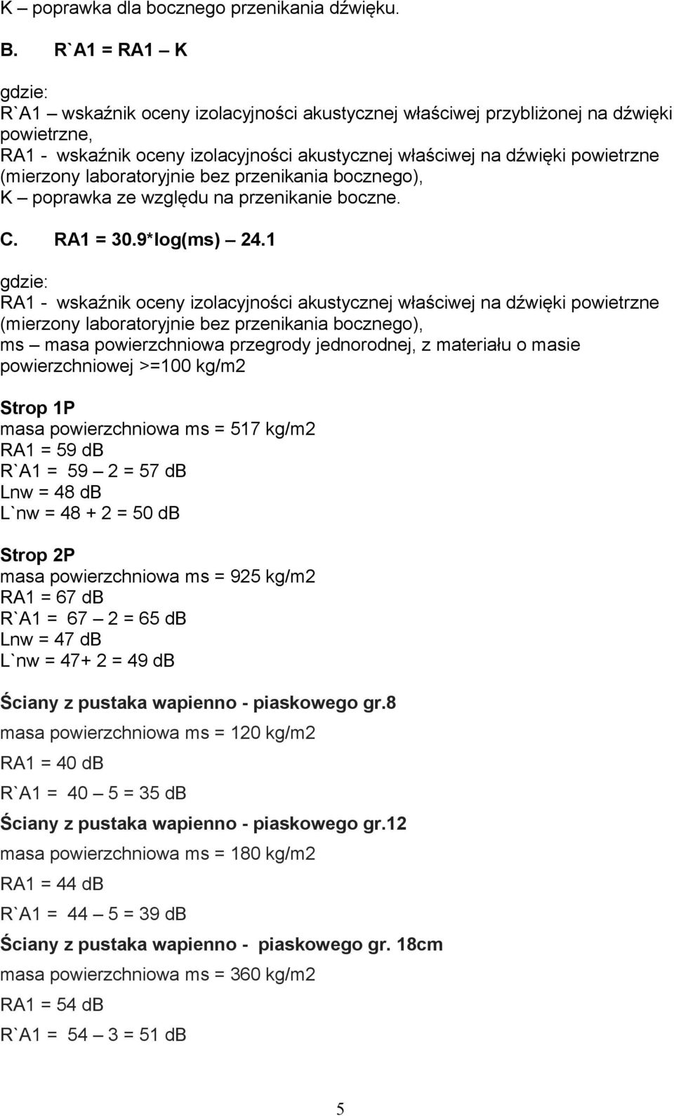 (mierzony laboratoryjnie bez przenikania bocznego), K poprawka ze względu na przenikanie boczne. C. RA1 = 30.9*log(ms) 24.