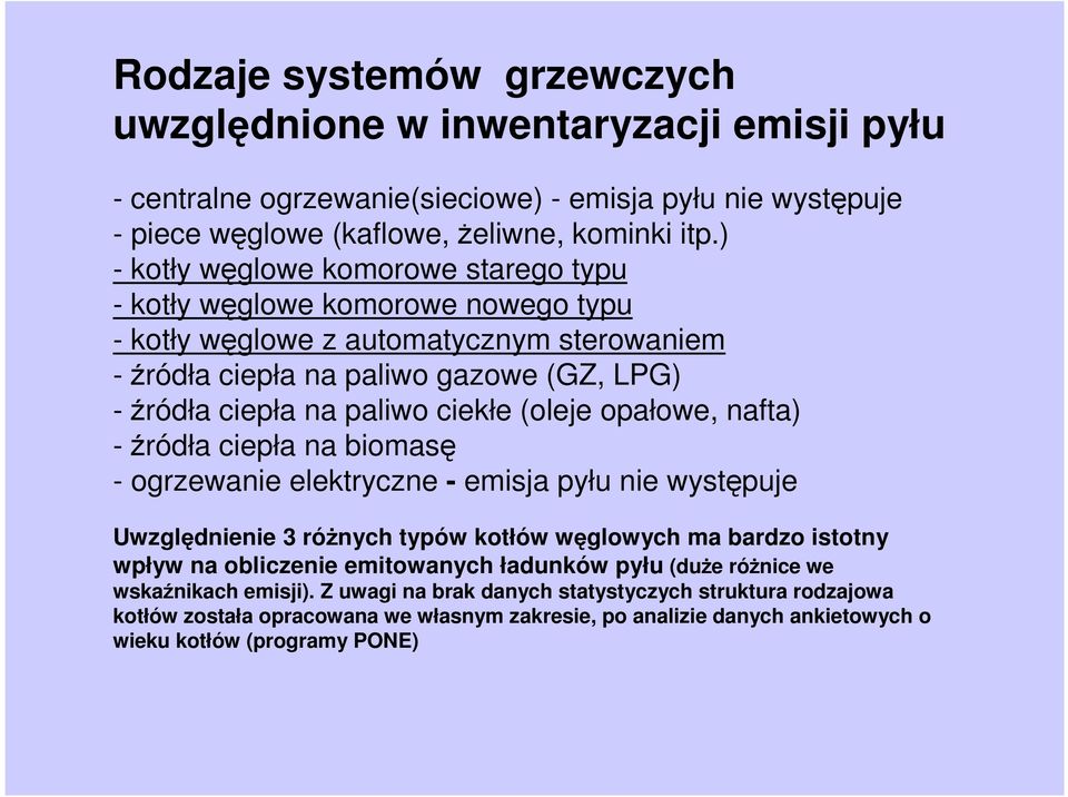 (oleje opałowe, nafta) - źródła ciepła na biomasę - ogrzewanie elektryczne - emisja pyłu nie występuje Uwzględnienie 3 róŝnych typów kotłów węglowych ma bardzo istotny wpływ na obliczenie