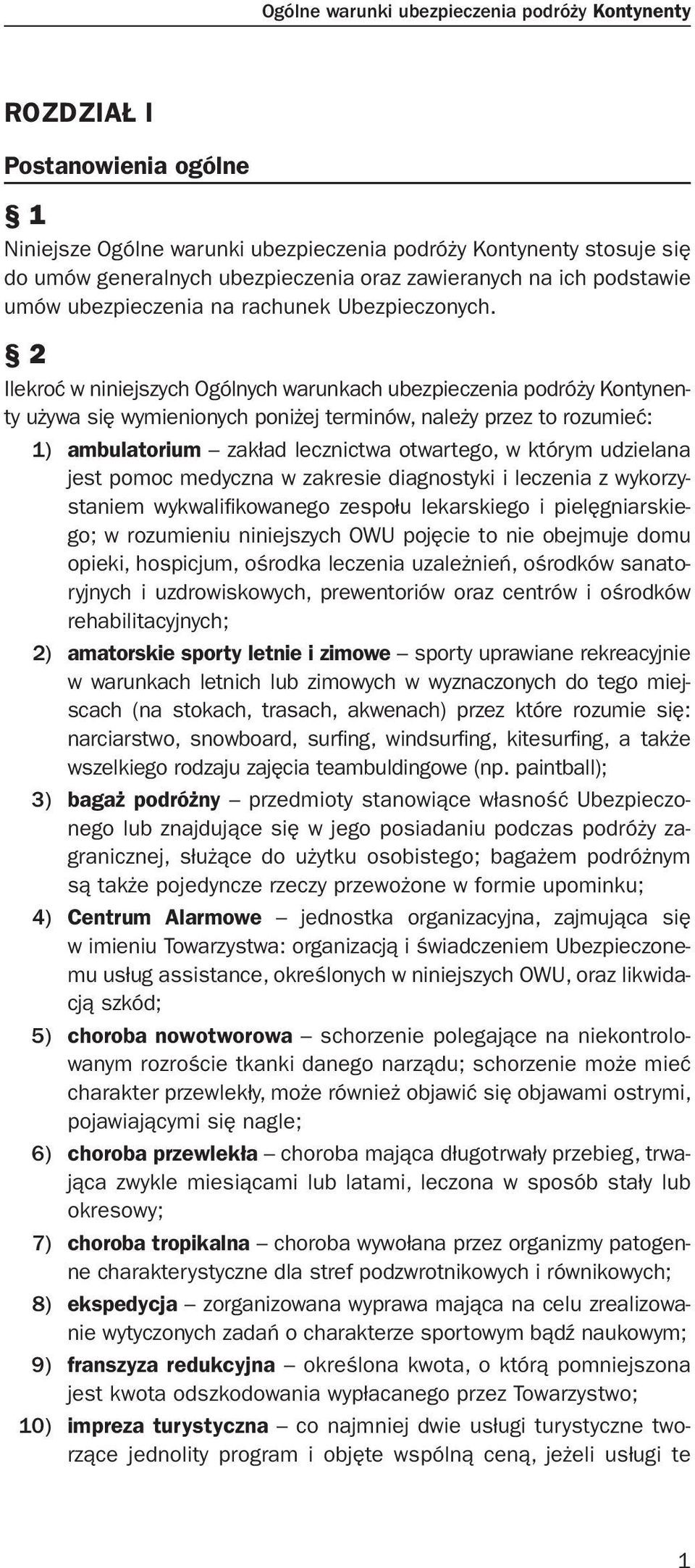 2 Ilekroć w niniejszych Ogólnych warunkach ubezpieczenia podróży Kontynenty używa się wymienionych poniżej terminów, należy przez to rozumieć: 1) ambulatorium zakład lecznictwa otwartego, w którym