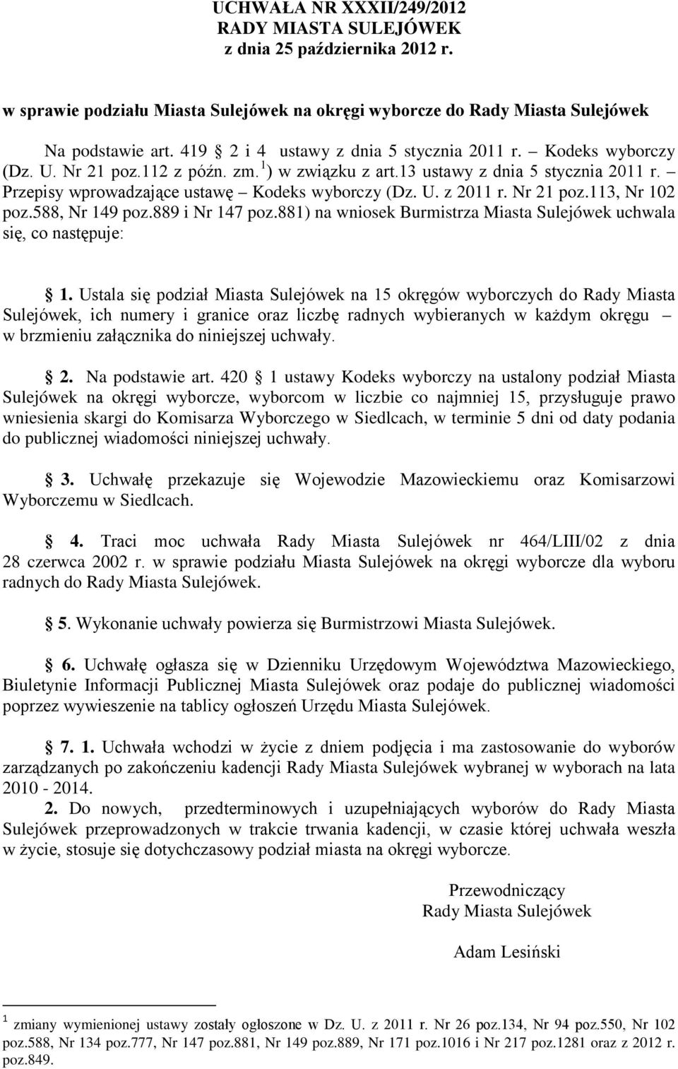 U. z 2011 r. Nr 21 poz.113, Nr 102 poz.588, Nr 149 poz.889 i Nr 147 poz.881) na wniosek Burmistrza Miasta Sulejówek uchwala się, co następuje: 1.