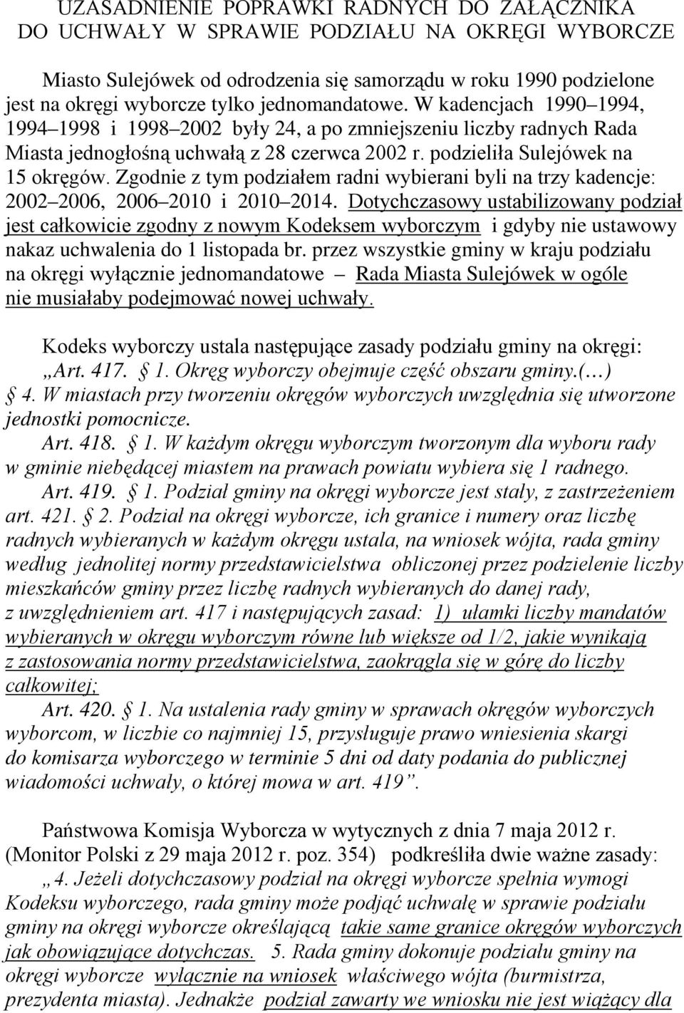 Zgodnie z tym podziałem radni wybierani byli na trzy kadencje: 2002 2006, 2006 2010 i 2010 2014.