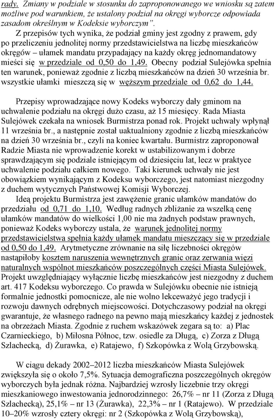 jednomandatowy mieści się w przedziale od 0,50 do 1,49. Obecny podział Sulejówka spełnia ten warunek, ponieważ zgodnie z liczbą mieszkańców na dzień 30 września br.