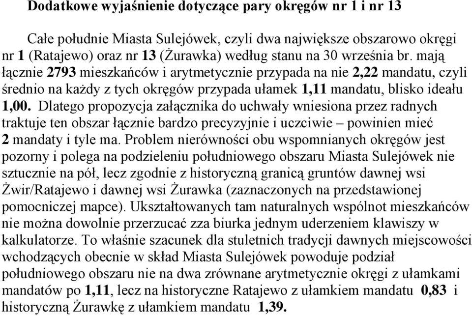 Dlatego propozycja załącznika do uchwały wniesiona przez radnych traktuje ten obszar łącznie bardzo precyzyjnie i uczciwie powinien mieć 2 mandaty i tyle ma.