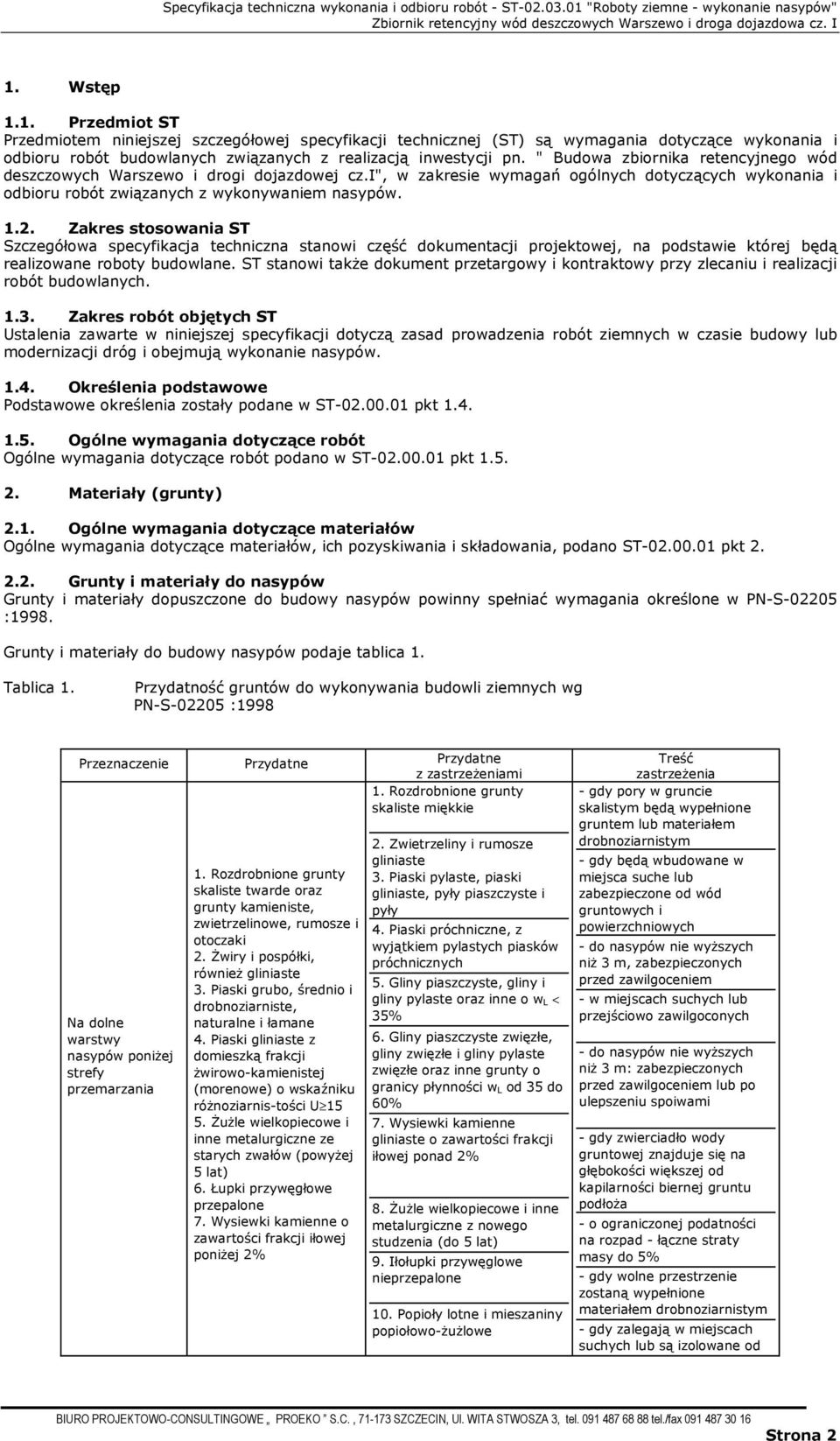 Zakres stosowania ST Szczegółowa specyfikacja techniczna stanowi część dokumentacji projektowej, na podstawie której będą realizowane roboty budowlane.