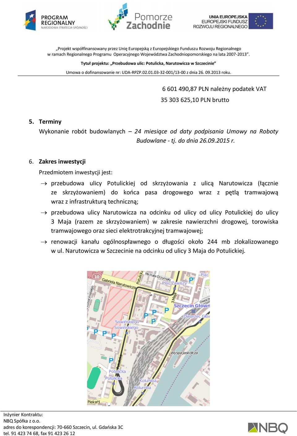 z infrastrukturą techniczną; przebudowa ulicy Narutowicza na odcinku od ulicy od ulicy Potulickiej do ulicy 3 Maja (razem ze skrzyżowaniem) w zakresie nawierzchni drogowej, torowiska