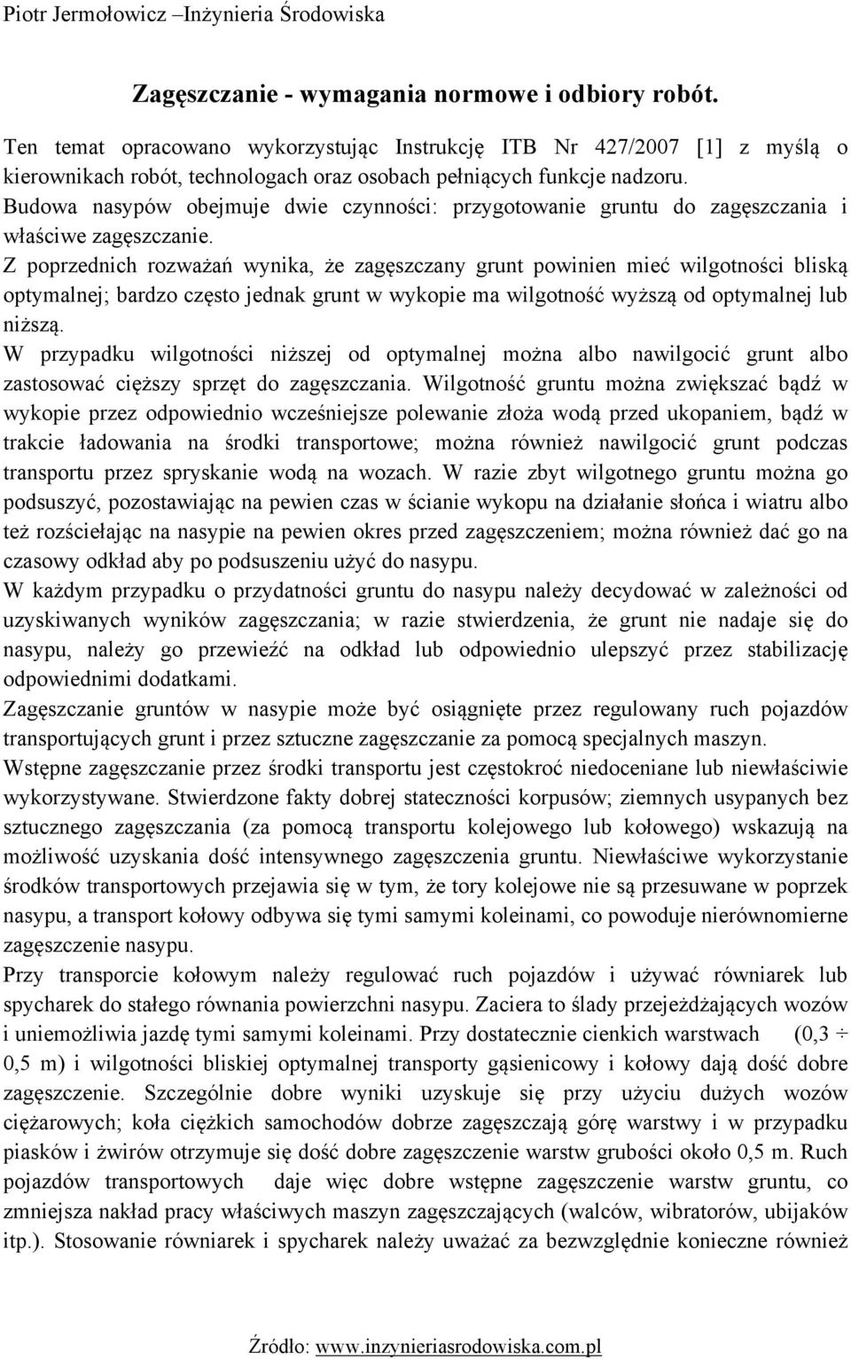 Budowa nasypów obejmuje dwie czynności: przygotowanie gruntu do zagęszczania i właściwe zagęszczanie.