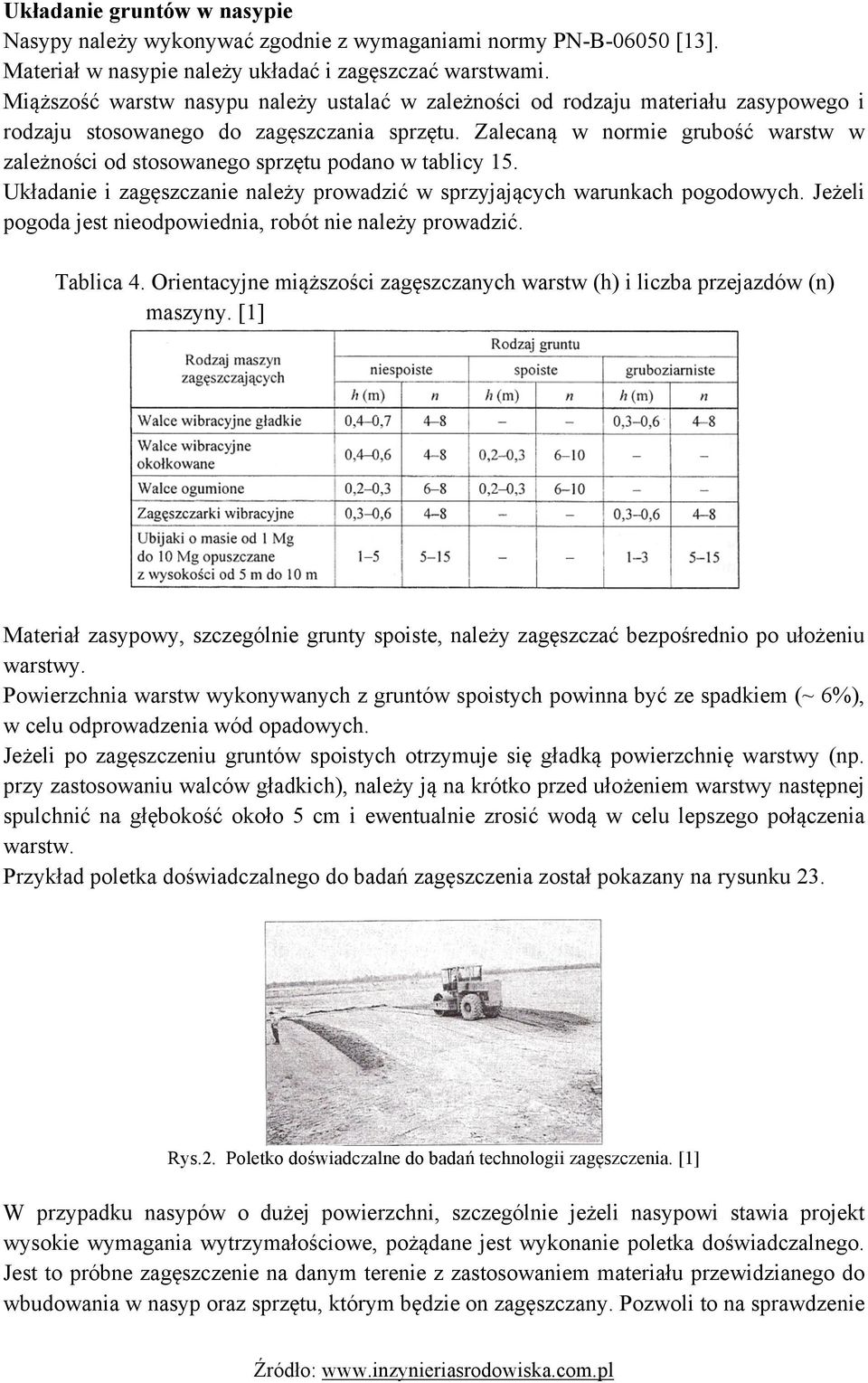 Zalecaną w normie grubość warstw w zależności od stosowanego sprzętu podano w tablicy 15. Układanie i zagęszczanie należy prowadzić w sprzyjających warunkach pogodowych.