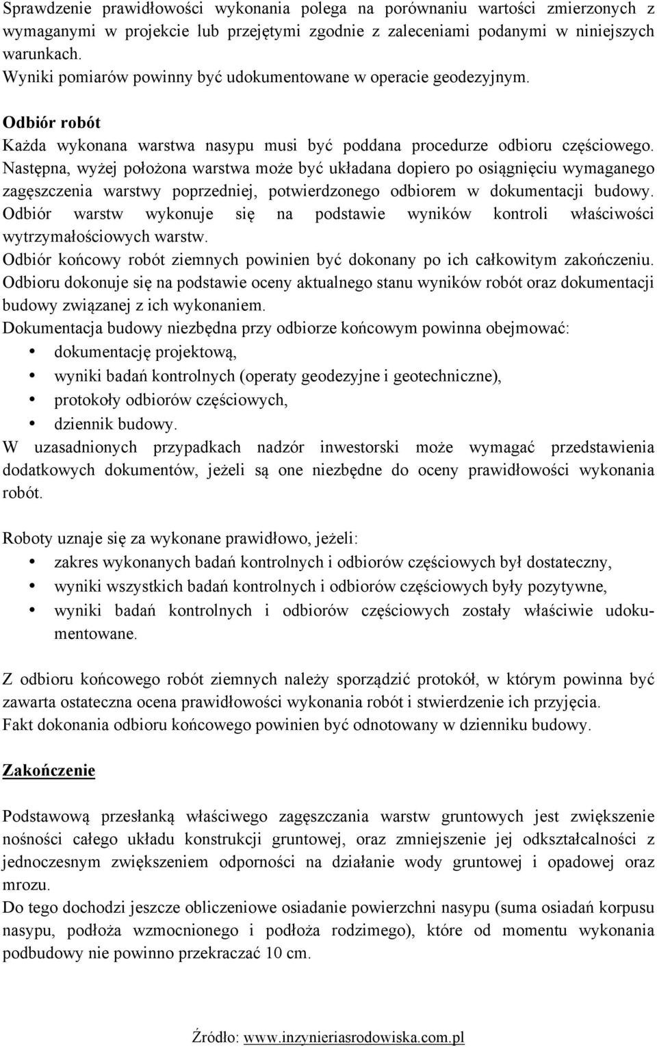 Następna, wyżej położona warstwa może być układana dopiero po osiągnięciu wymaganego zagęszczenia warstwy poprzedniej, potwierdzonego odbiorem w dokumentacji budowy.