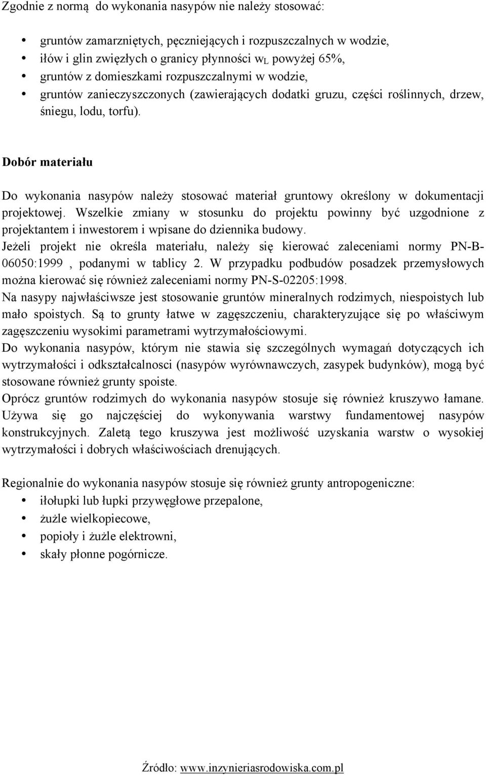 Dobór materiału Do wykonania nasypów należy stosować materiał gruntowy określony w dokumentacji projektowej.