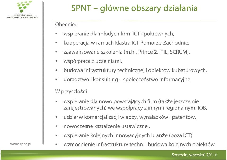 Prince 2, ITIL, SCRUM), współpraca z uczelniami, budowa infrastruktury technicznej i obiektów kubaturowych, doradztwo i konsulting społeczeństwo informacyjne W