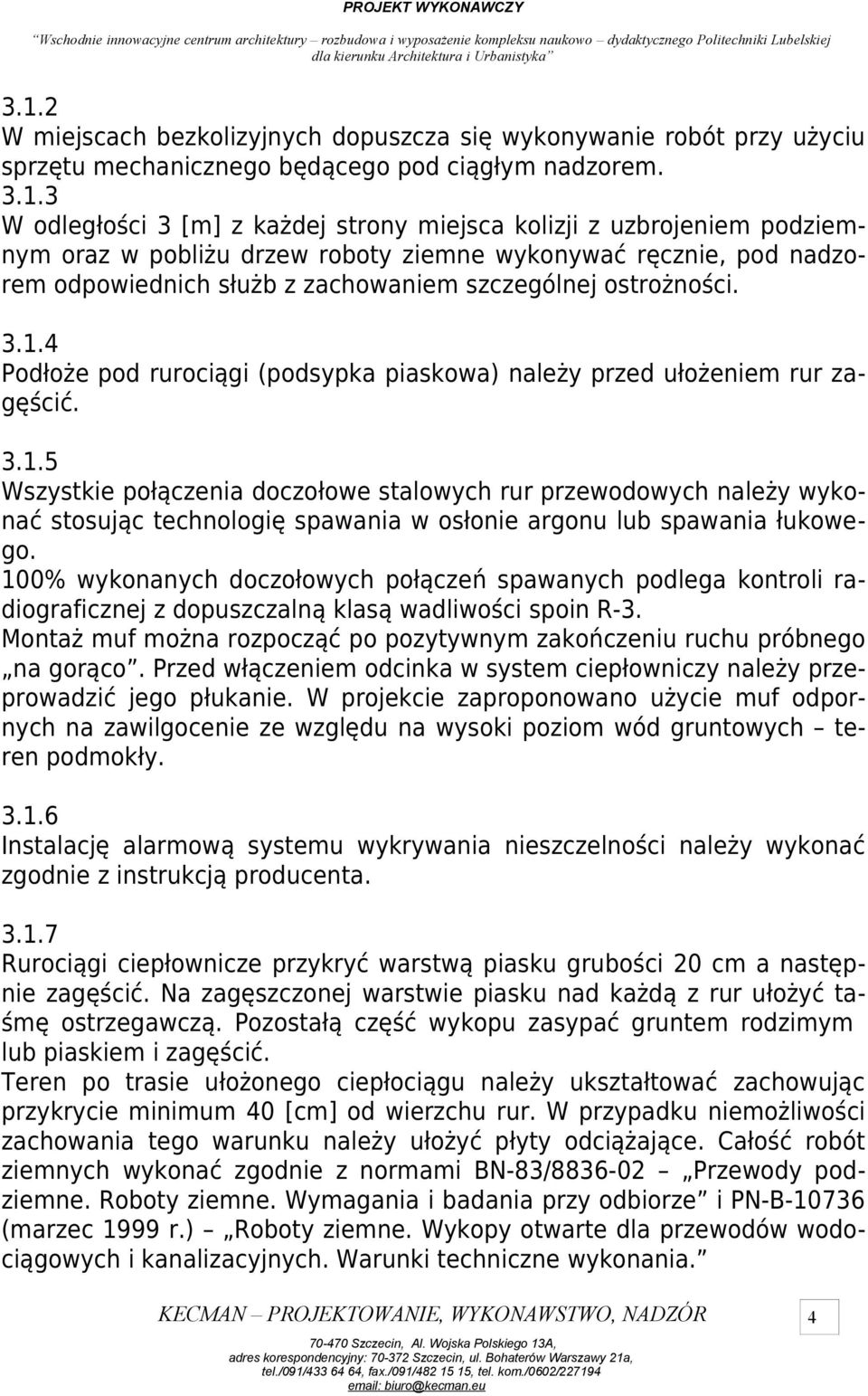 4 Podłoże pod rurociągi (podsypka piaskowa) należy przed ułożeniem rur zagęścić. 3.1.