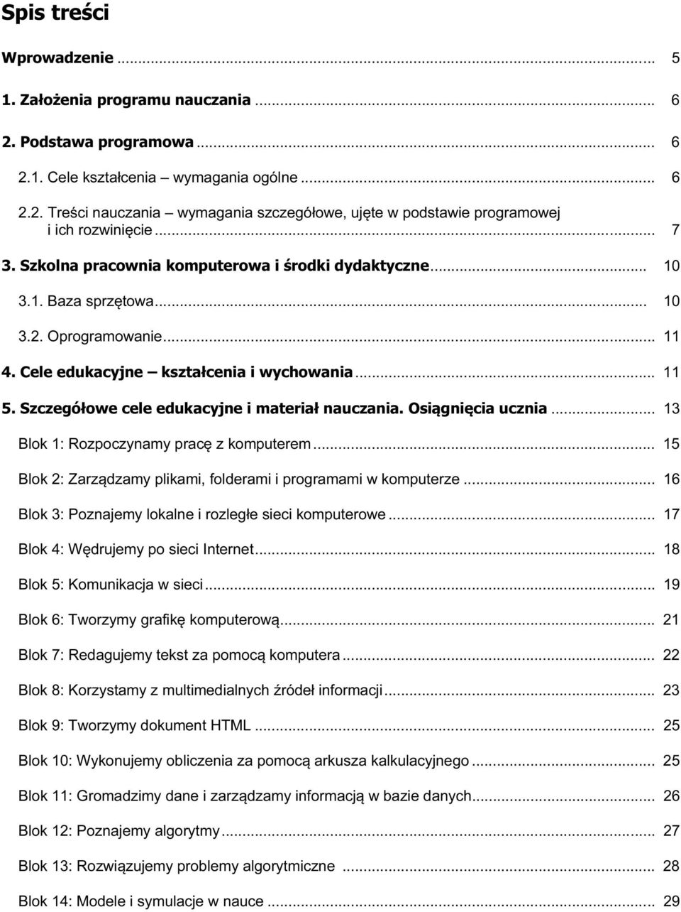 Szczegółowe cele edukacyjne i materiał nauczania. Osiągnięcia ucznia... 13 Blok 1: Rozpoczynamy pracę z komputerem... 15 Blok 2: Zarządzamy plikami, folderami i programami w komputerze.