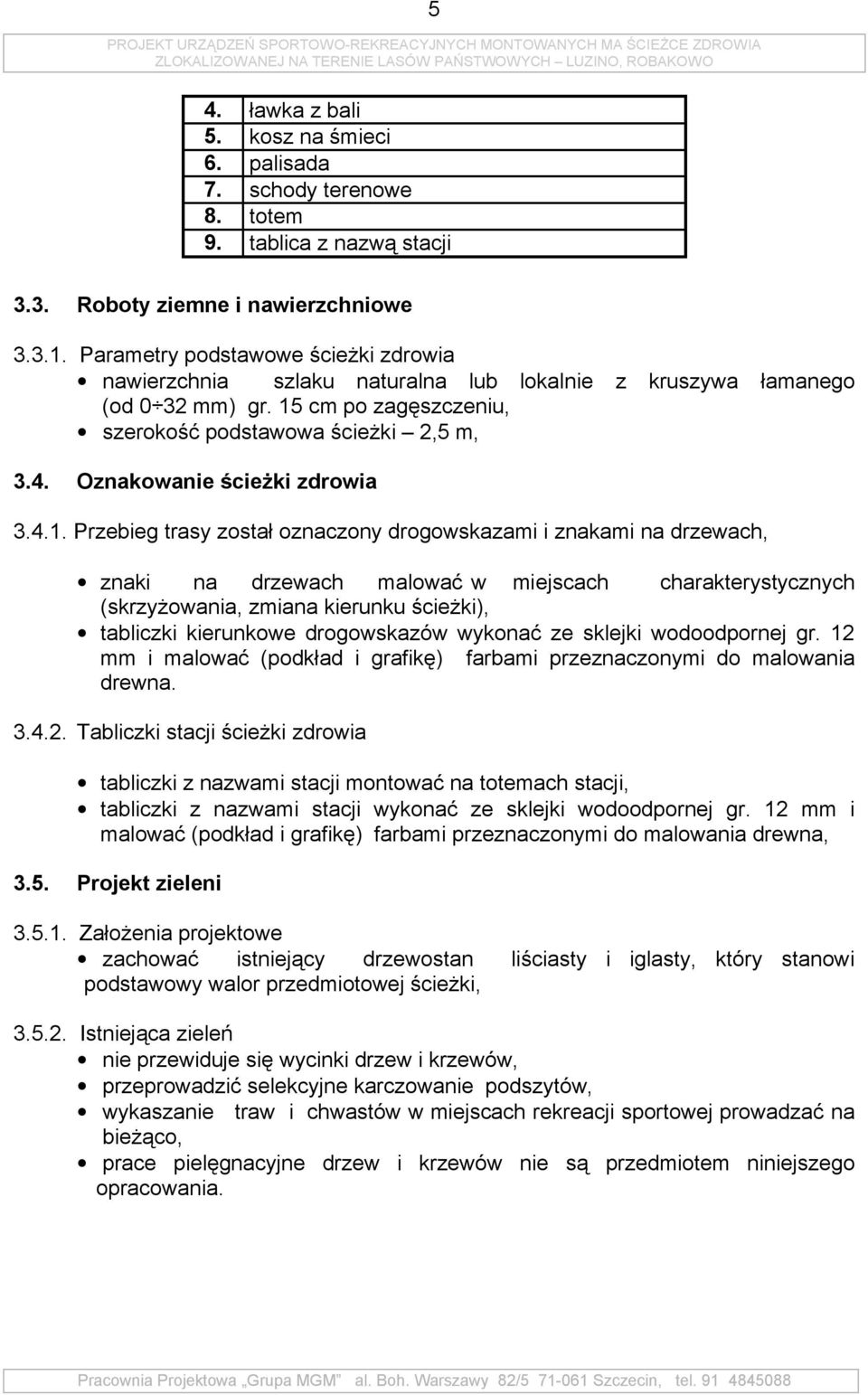 15 cm po zagęszczeniu, szerokość podstawowa ścieżki 2,5 m, 3ᖧ劇4ᖧ劇 znakowanie ᖷ咧cieżki zdrowia 3.4.1. Przebieg trasy został oznaczony drogowskazami i znakami na drzewach, znaki na drzewach malować w