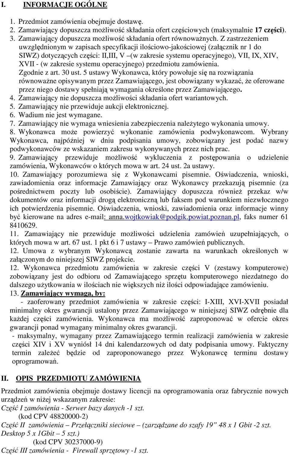 Z zastrzeżeniem uwzględnionym w zapisach specyfikacji ilościowo-jakościowej (załącznik nr 1 do SIWZ) dotyczących części: II,III, V (w zakresie systemu operacyjnego), VII, IX, XIV, XVII - (w zakresie