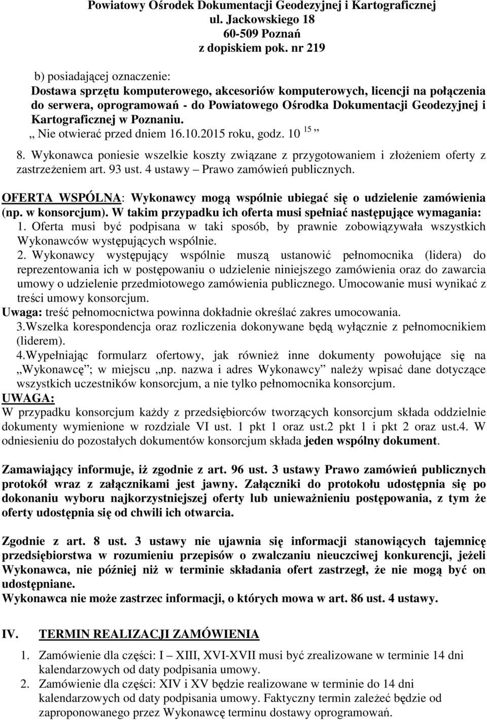 Kartograficznej w Poznaniu. Nie otwierać przed dniem 16.10.2015 roku, godz. 10 15 8. Wykonawca poniesie wszelkie koszty związane z przygotowaniem i złożeniem oferty z zastrzeżeniem art. 93 ust.