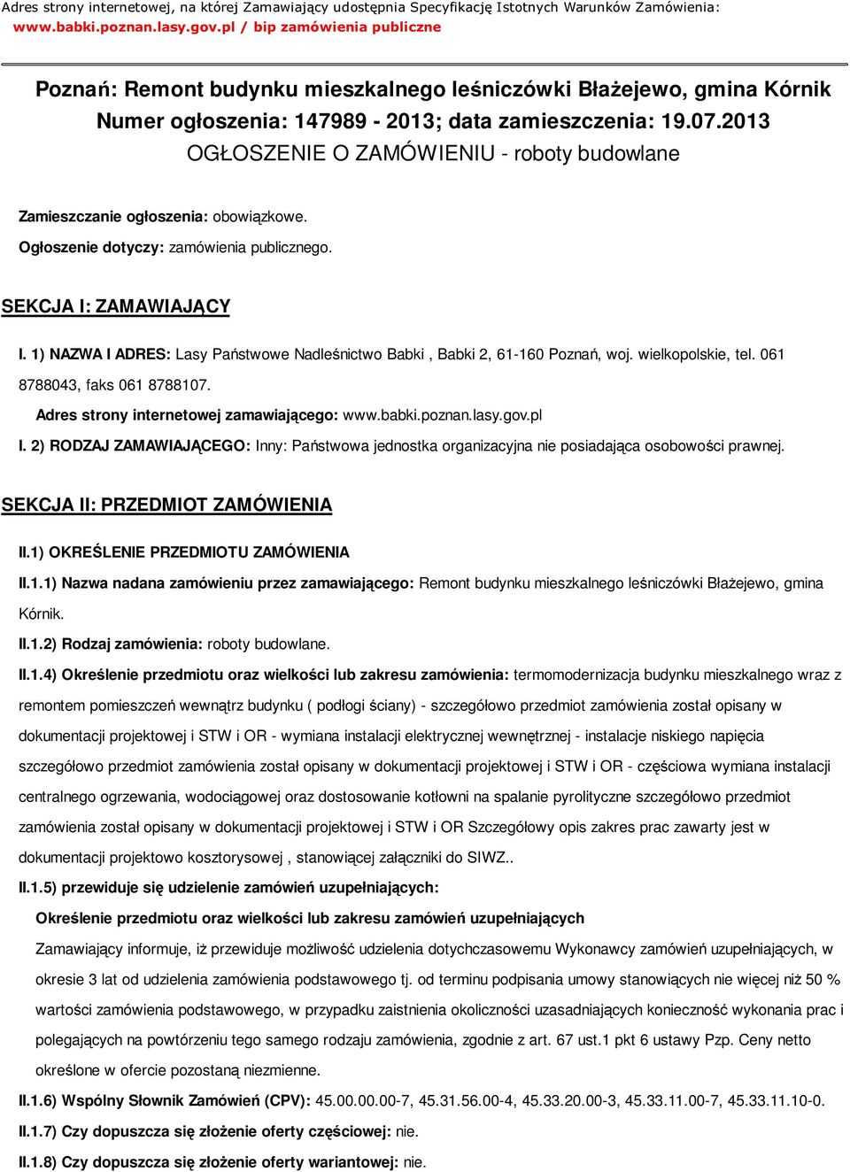 2013 OGŁOSZENIE O ZAMÓWIENIU - roboty budowlane Zamieszczanie ogłoszenia: obowiązkowe. Ogłoszenie dotyczy: zamówienia publicznego. SEKCJA I: ZAMAWIAJĄCY I.