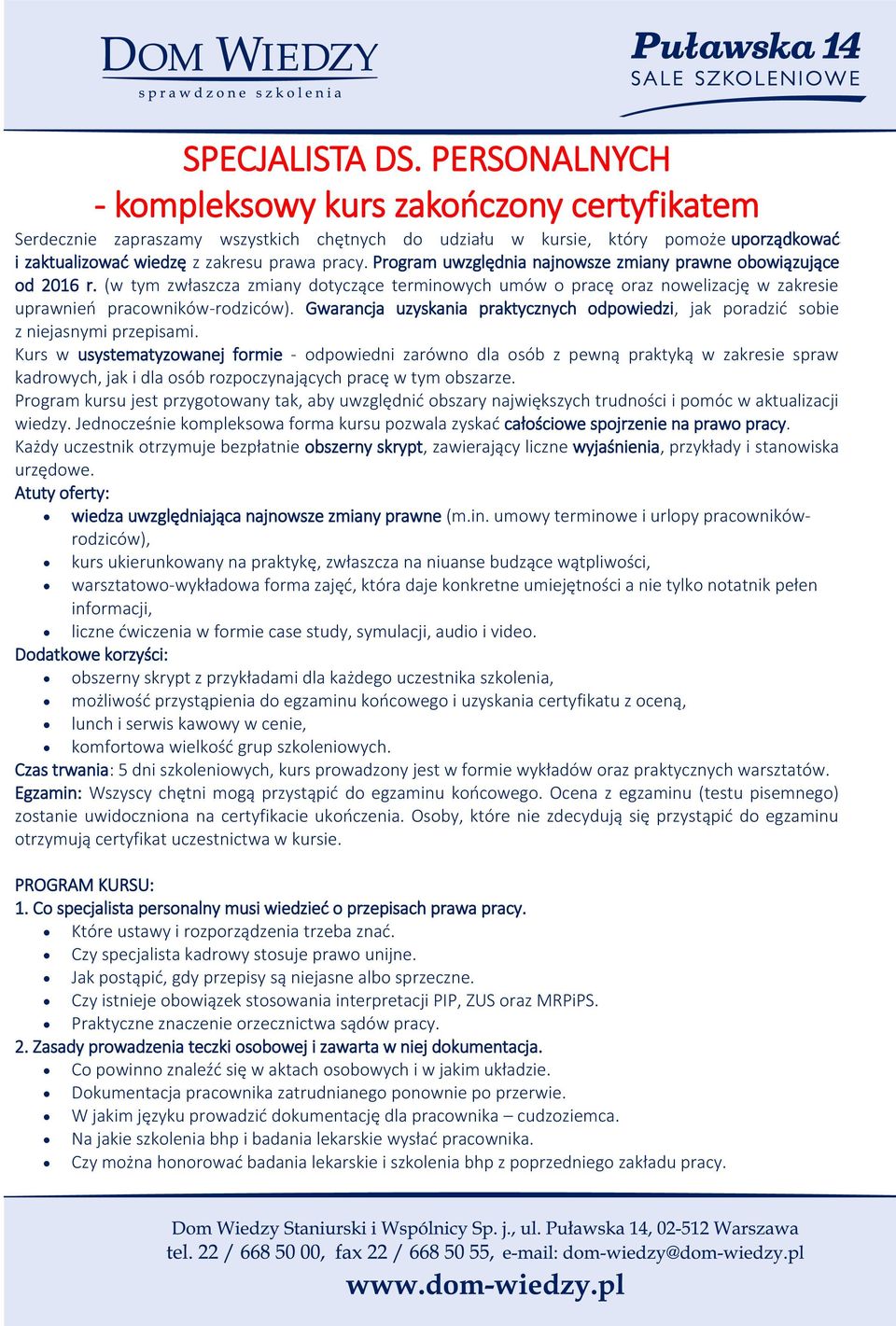 Program uwzględnia najnowsze zmiany prawne obowiązujące od 2016 r. (w tym zwłaszcza zmiany dotyczące terminowych umów o pracę oraz nowelizację w zakresie uprawnień pracowników-rodziców).