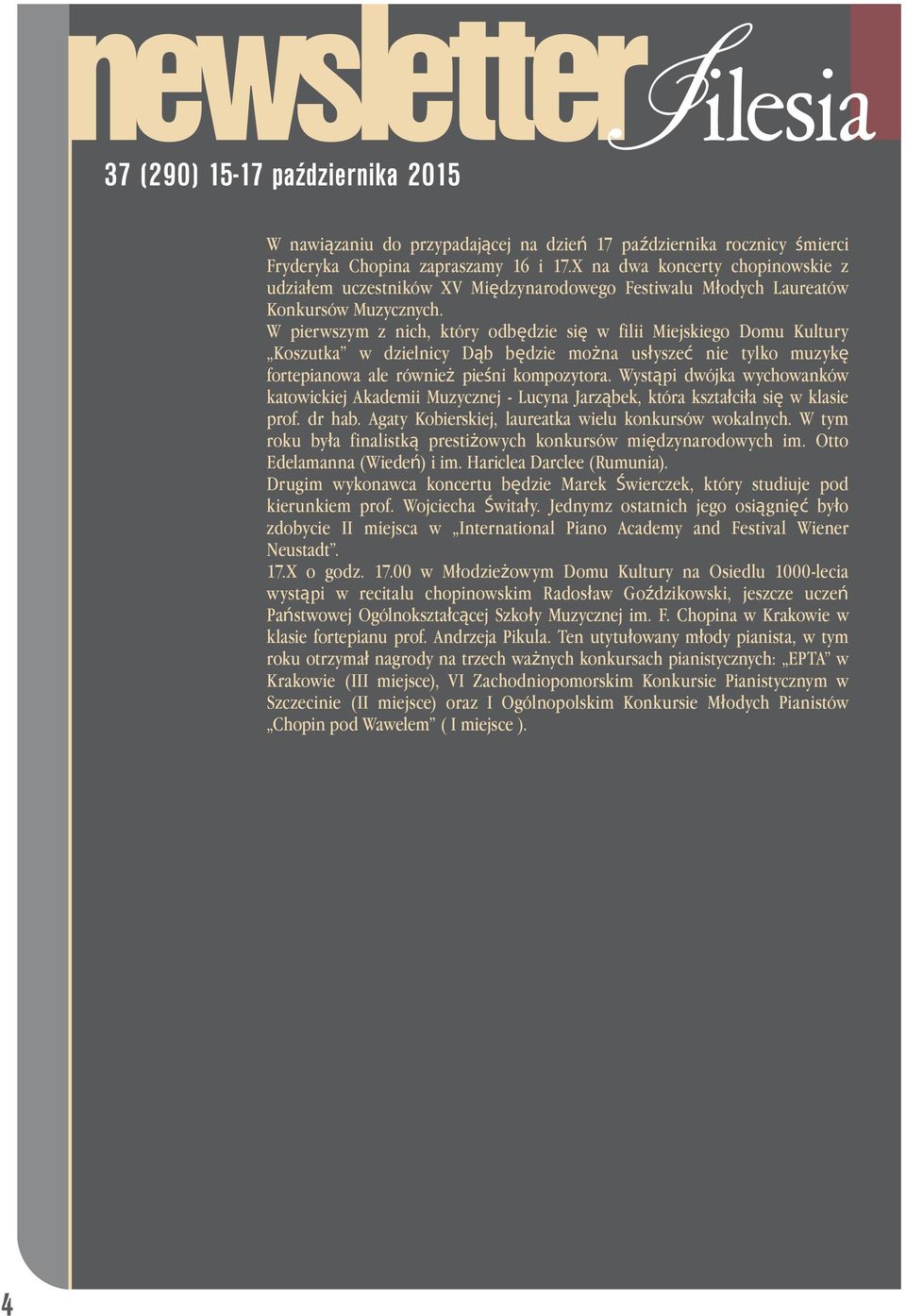 W pierwszym z nich, który odbędzie się w filii Miejskiego Domu Kultury Koszutka w dzielnicy Dąb będzie można usłyszeć nie tylko muzykę fortepianowa ale również pieśni kompozytora.