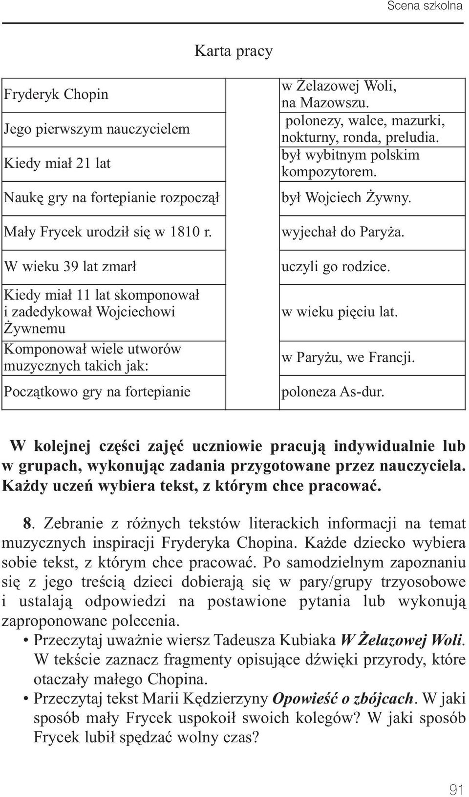 polonezy, walce, mazurki, nokturny, ronda, preludia. był wybitnym polskim kompozytorem. był Wojciech Żywny. wyjechał do Paryża. uczyli go rodzice. w wieku pięciu lat. w Paryżu, we Francji.