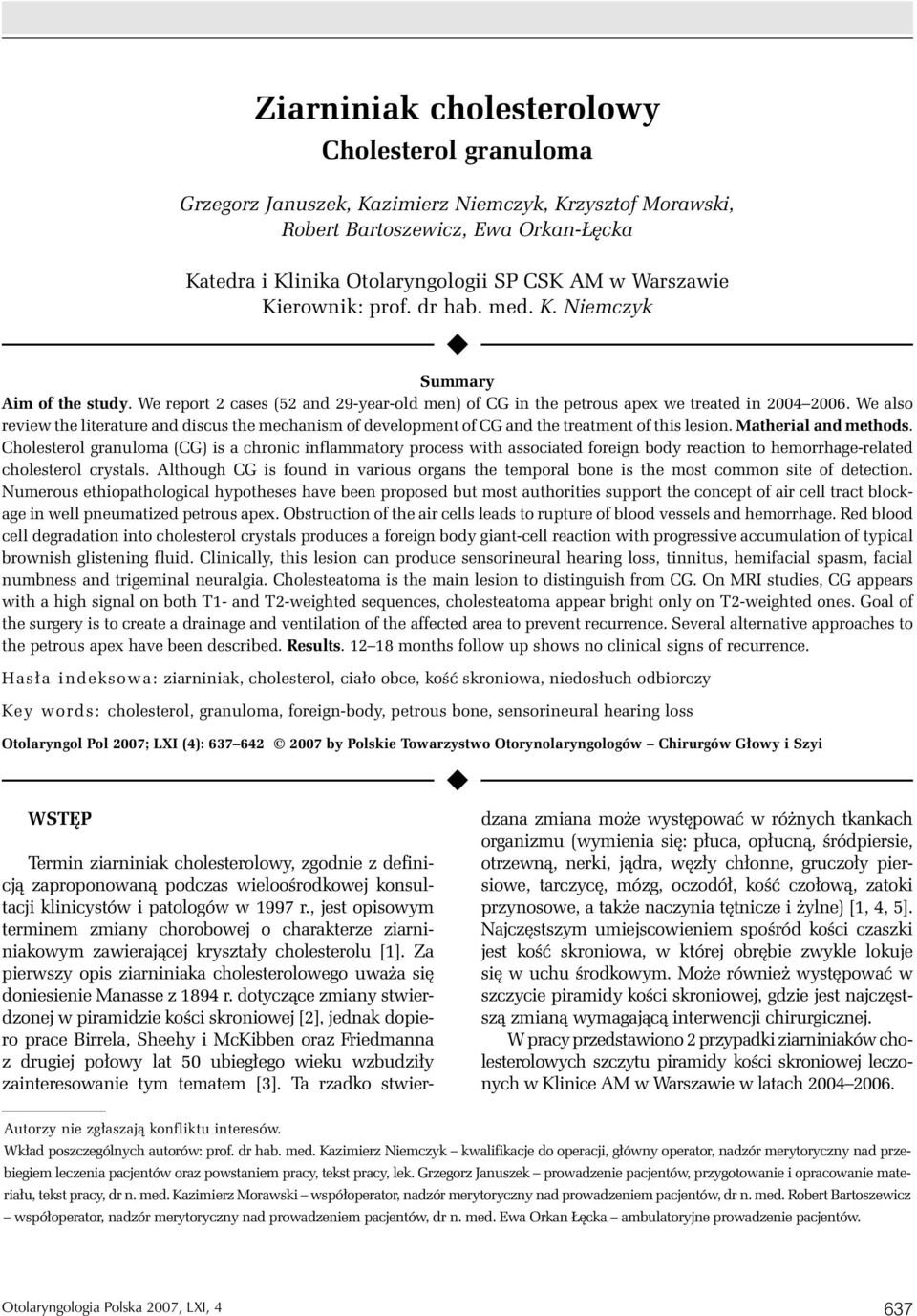 We also review the literature and discus the mechanism of development of CG and the treatment of this lesion. Matherial and methods.