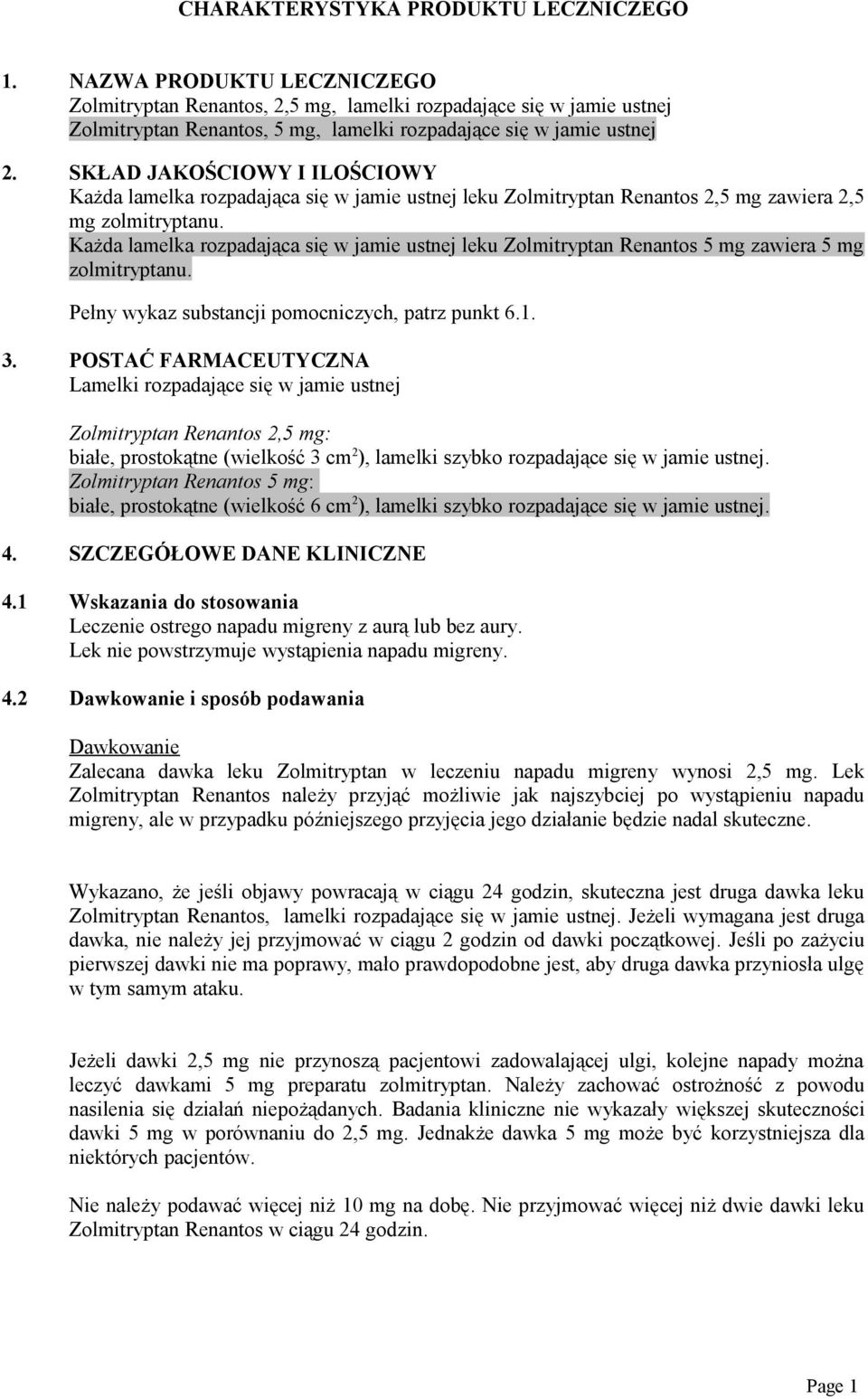 SKŁAD JAKOŚCIOWY I ILOŚCIOWY Każda lamelka rozpadająca się w jamie ustnej leku Zolmitryptan Renantos 2,5 mg zawiera 2,5 mg zolmitryptanu.