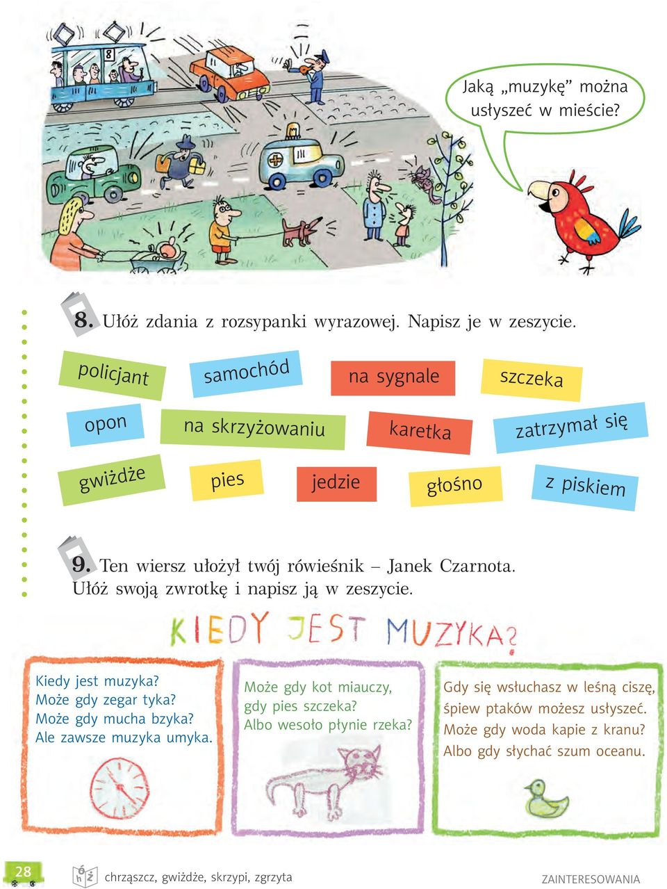 Ten wiersz ułożył twój rówieśnik Janek Czarnota. Ułóż swoją zwrotkę i napisz ją w zeszycie. Kiedy jest muzyka? Może gdy zegar tyka? Może gdy mucha bzyka?