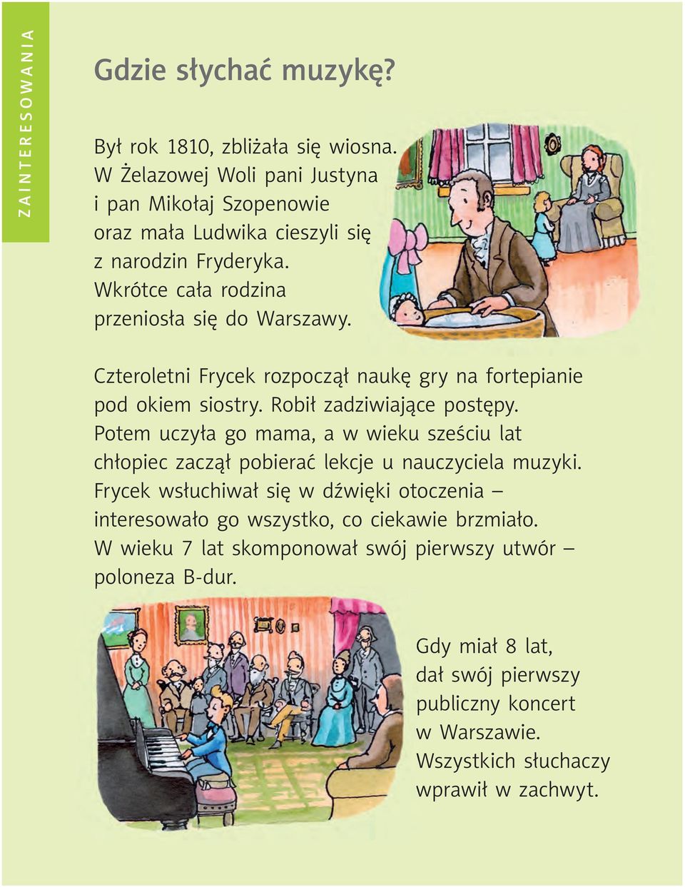 Czteroletni Frycek rozpoczął naukę gry na fortepianie pod okiem siostry. Robił zadziwiające postępy.