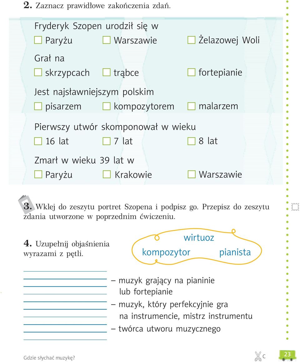 utwór skomponował w wieku 16 lat 7 lat Zmarł w wieku 39 lat w Paryżu Krakowie malarzem 8 lat Warszawie 3. Wklej do zeszytu portret Szopena i podpisz go.