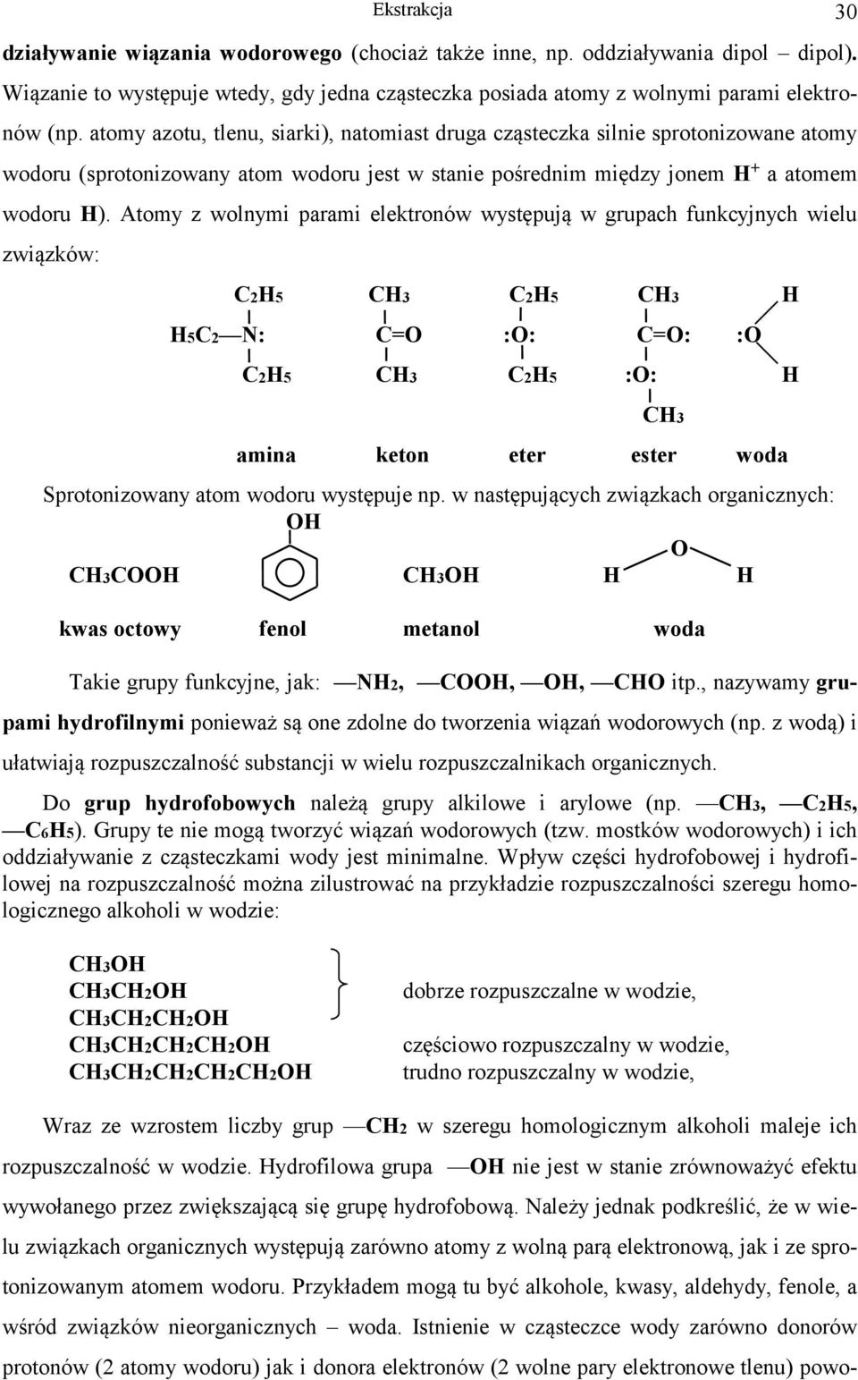 Atomy z olnymi parami elektronó ystępują grupah funkyjnyh ielu ziązkó: CH5 CH CH5 CH H H5C N: C=O :O: C=O: :O CH5 CH CH5 :O: H CH amina keton eter ester oda Sprotonizoany atom odoru ystępuje np.