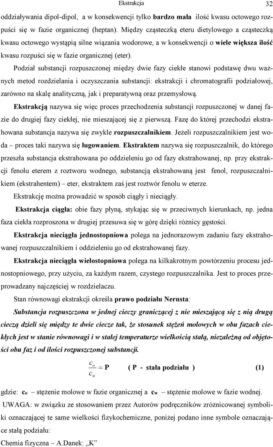 Podział substanji rozpuszzonej między die fazy iekłe stanoi podstaę du ażnyh metod rozdzielania i ozyszzania substanji: ekstrakji i hromatografii podziałoej, zaróno na skalę analityzną, jak i