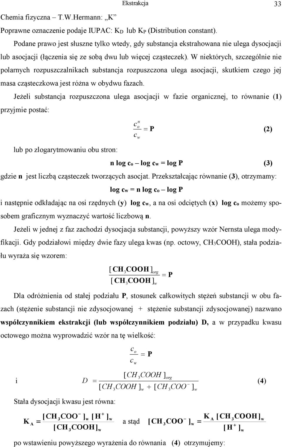 W niektóryh, szzególnie nie polarnyh rozpuszzalnikah substanja rozpuszzona ulega asojaji, skutkiem zego jej masa ząstezkoa jest różna obydu fazah.