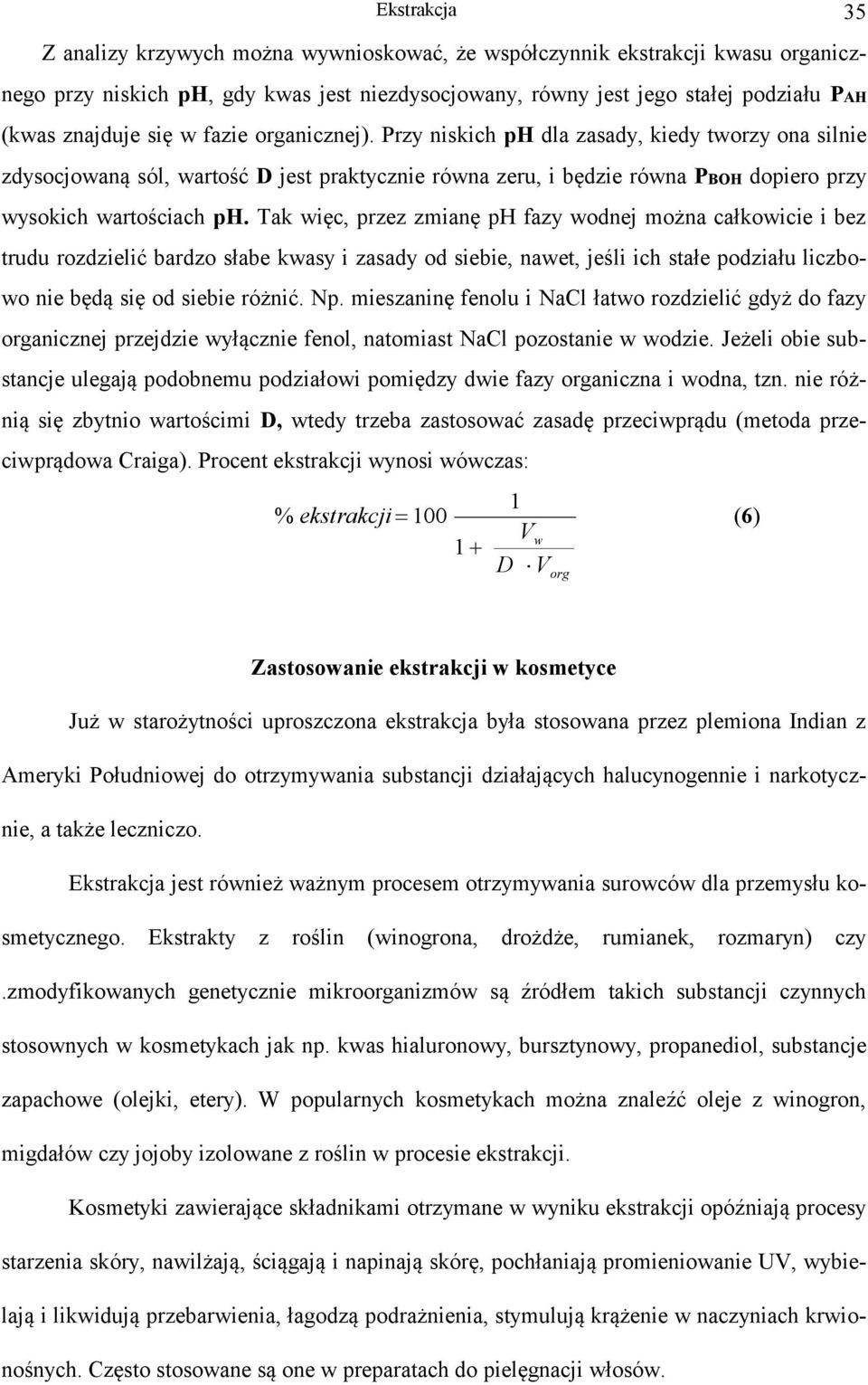 Tak ię, przez zmianę ph fazy odnej można ałkoiie i bez trudu rozdzielić bardzo słabe kasy i zasady od siebie, naet, jeśli ih stałe podziału lizboo nie będą się od siebie różnić. Np.