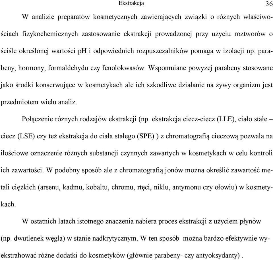 Wspomniane poyżej parabeny stosoane jako środki konserująe kosmetykah ale ih szkodlie działanie na żyy organizm jest przedmiotem ielu analiz. Połązenie różnyh rodzajó ekstrakji (np.