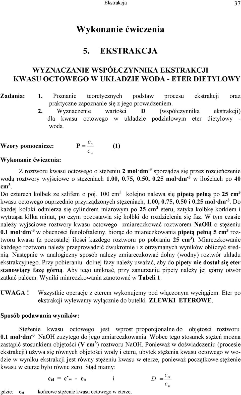 Wzory pomonize: Wykonanie ćizenia: o P () Z roztoru kasu otoego o stężeniu mol dm - sporządza się przez rozieńzenie odą roztory yjśioe o stężeniah.00, 0.75, 0.50, 0.5 mol dm - ilośiah po 40 m.