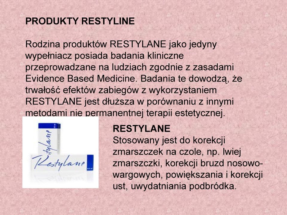 Badania te dowodzą, że trwałość efektów zabiegów z wykorzystaniem RESTYLANE jest dłuższa w porównaniu z innymi metodami