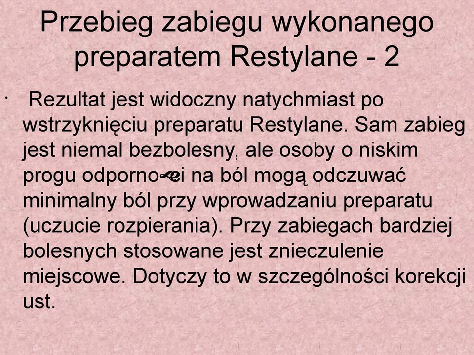 Sam zabieg jest niemal bezbolesny, ale osoby o niskim progu odpornoci na ból mogą odczuwać