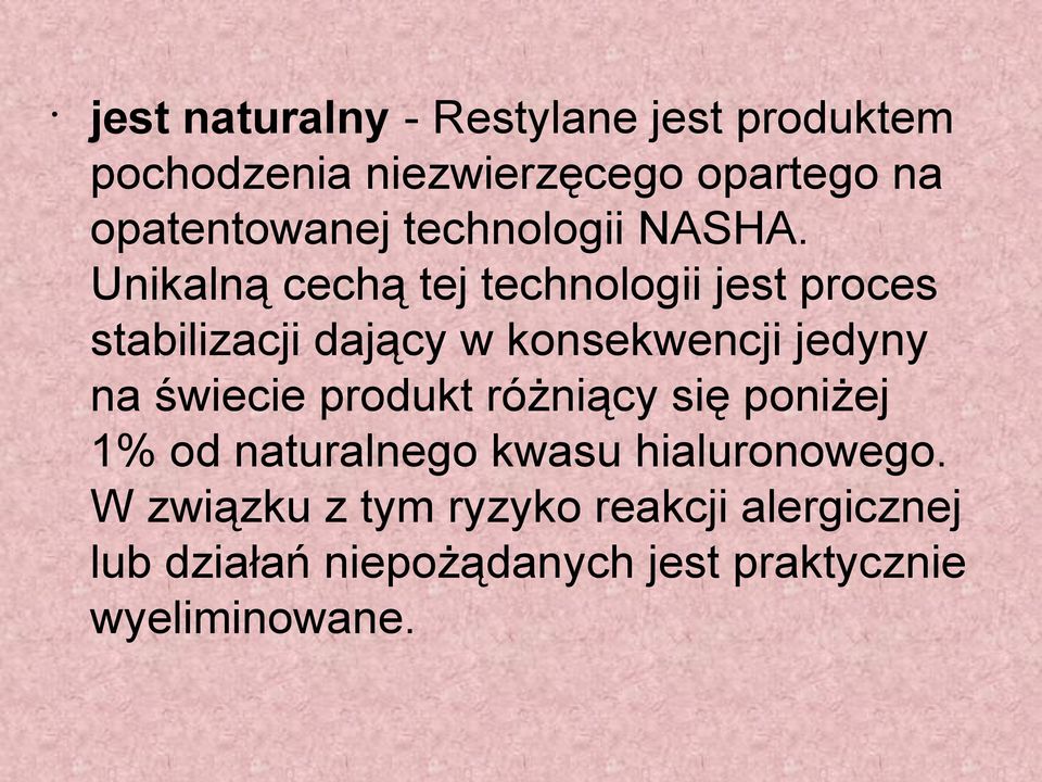 Unikalną cechą tej technologii jest proces stabilizacji dający w konsekwencji jedyny na