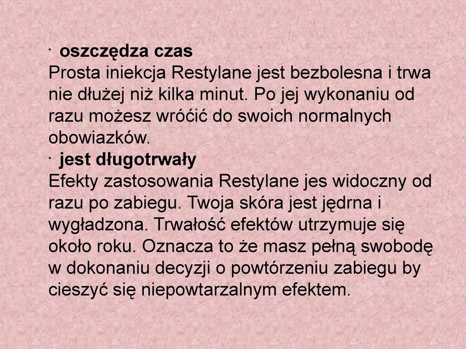 jest długotrwały Efekty zastosowania Restylane jes widoczny od razu po zabiegu.