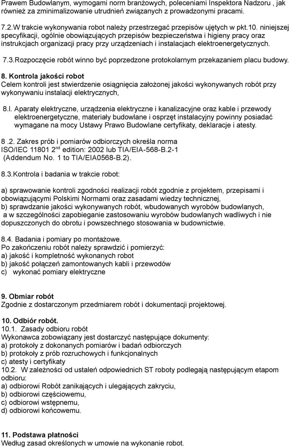 niniejszej specyfikacji, ogólnie obowiązujących przepisów bezpieczeństwa i higieny pracy oraz instrukcjach organizacji pracy przy urządzeniach i instalacjach elektroenergetycznych. 7.