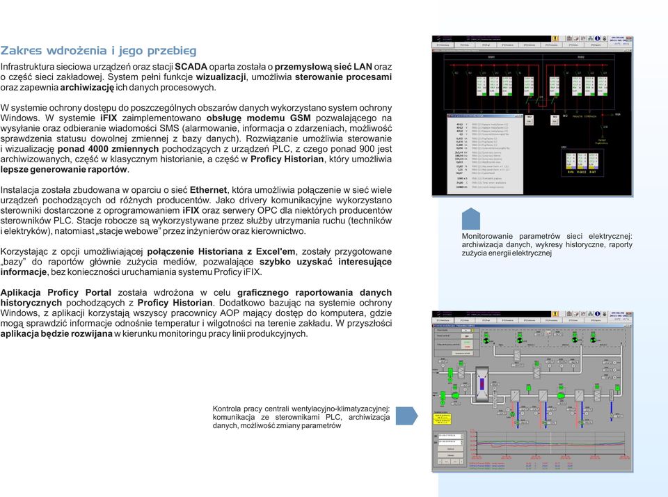 W systemie ochrony dostępu do poszczególnych obszarów danych wykorzystano system ochrony Windows.