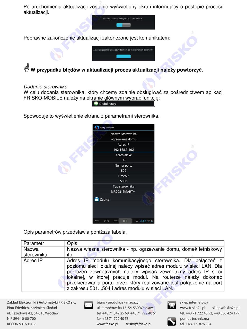 Dodanie sterownika W celu dodania sterownika, który chcemy zdalnie obsługiwać za pośrednictwem aplikacji FRISKO-MOBILE należy na ekranie głównym wybrać funkcję: Spowoduje to wyświetlenie ekranu z