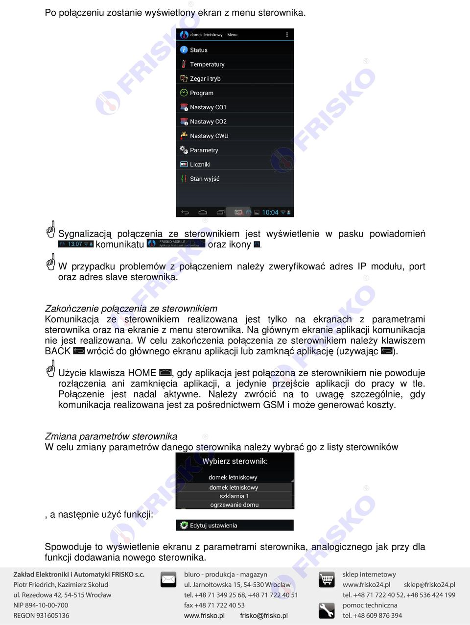 Zakończenie połączenia ze sterownikiem Komunikacja ze sterownikiem realizowana jest tylko na ekranach z parametrami sterownika oraz na ekranie z menu sterownika.