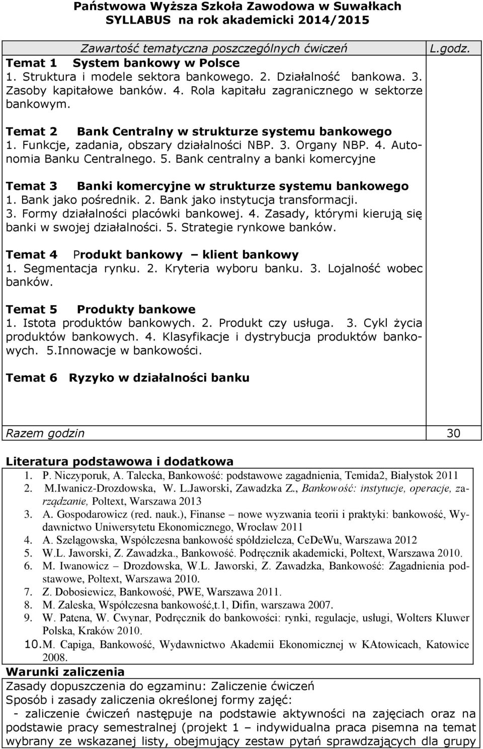 5. Bank centralny a banki komercyjne Temat 3 Banki komercyjne w strukturze systemu bankowego Bank jako pośrednik. Bank jako instytucja transformacji. Formy działalności placówki bankowej. 4.