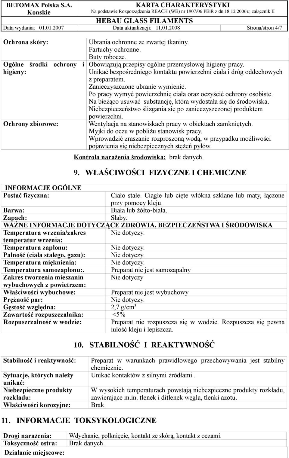Po pracy wymyć powierzchnię ciała oraz oczyścić ochrony osobiste. Na bieżąco usuwać substancję, która wydostała się do środowiska.