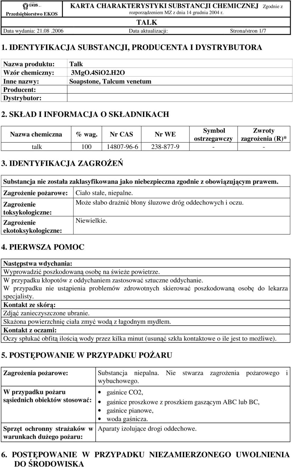 IDENTYFIKACJA ZAGROśEŃ Substancja nie została zaklasyfikowana jako niebezpieczna zgodnie z obowiązującym prawem. ZagroŜenie poŝarowe: ZagroŜenie toksykologiczne: ZagroŜenie ekotoksykologiczne: 4.