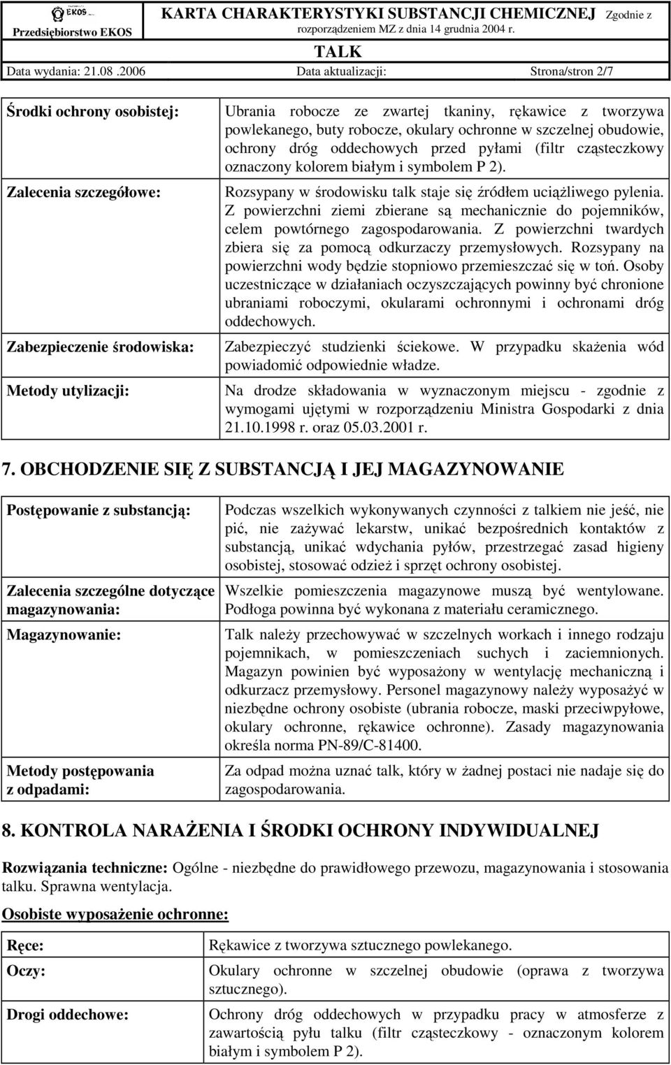 powlekanego, buty robocze, okulary ochronne w szczelnej obudowie, ochrony dróg oddechowych przed pyłami (filtr cząsteczkowy oznaczony kolorem białym i symbolem P 2).