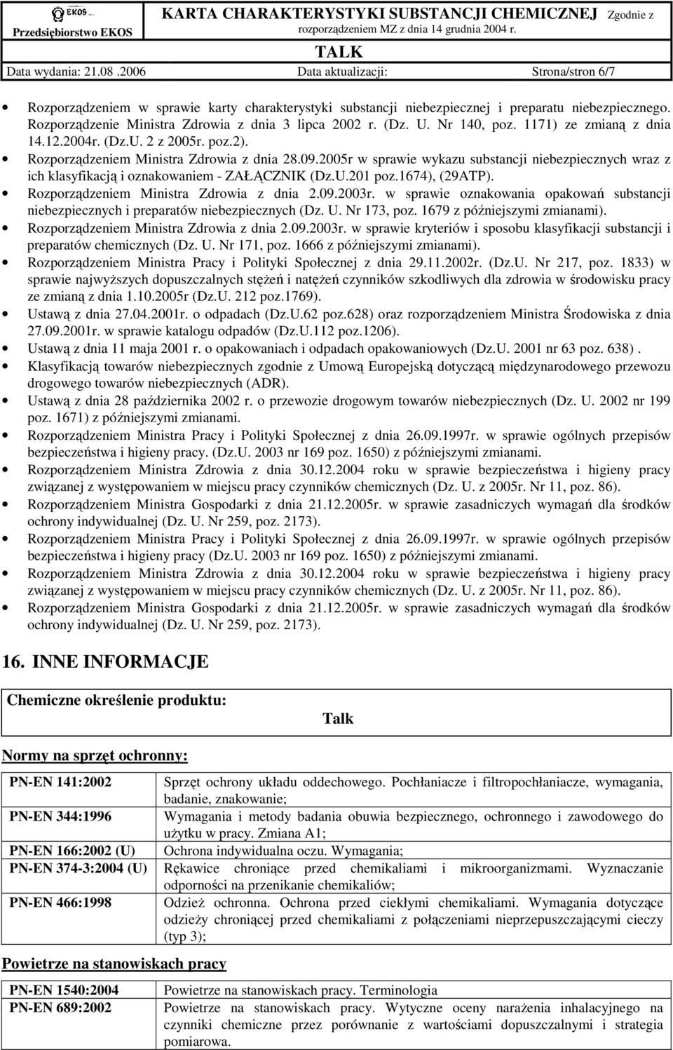 2005r w sprawie wykazu substancji niebezpiecznych wraz z ich klasyfikacją i oznakowaniem - ZAŁĄCZNIK (Dz.U.201 poz.1674), (29ATP). Rozporządzeniem Ministra Zdrowia z dnia 2.09.2003r.