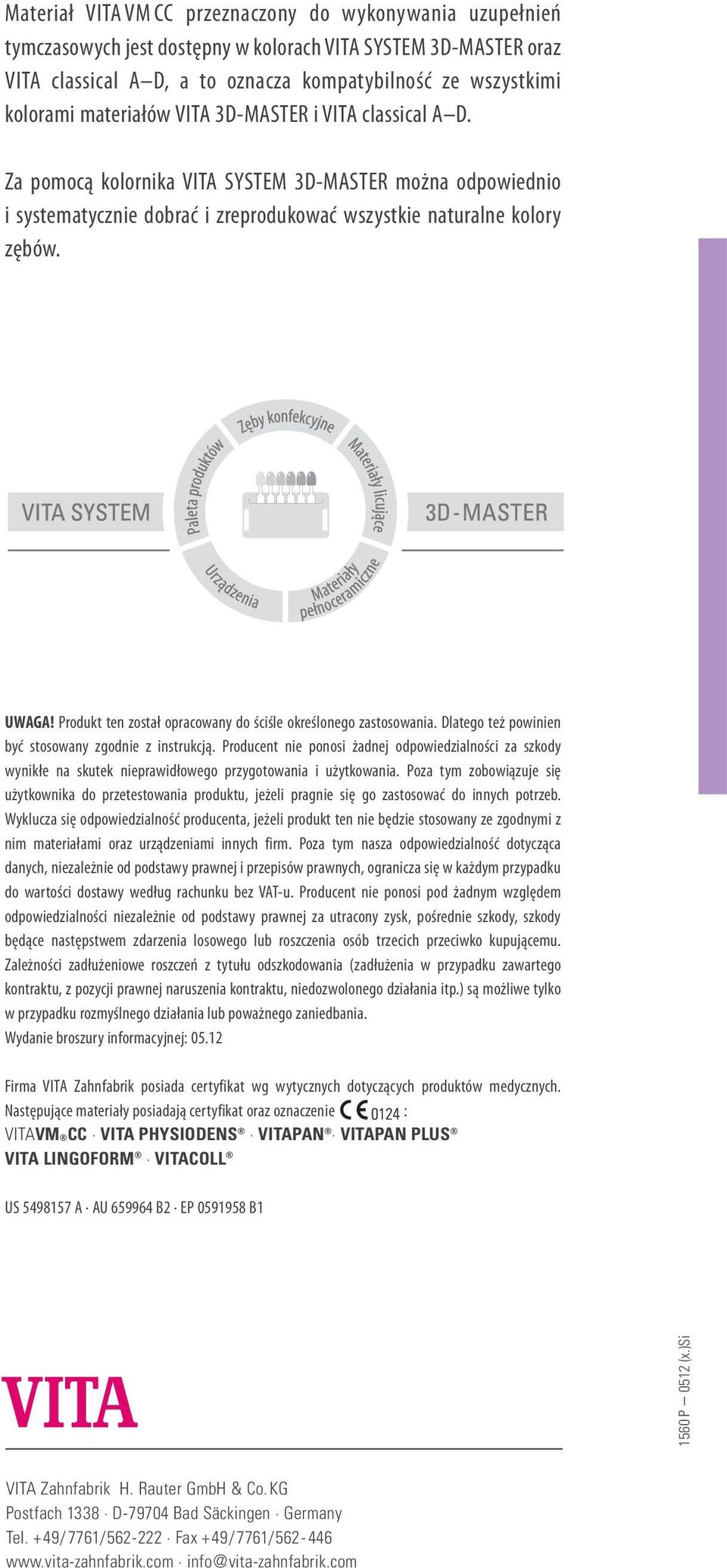Produkt ten został opracowany do ściśle określonego zastosowania. Dlatego też powinien być stosowany zgodnie z instrukcją.